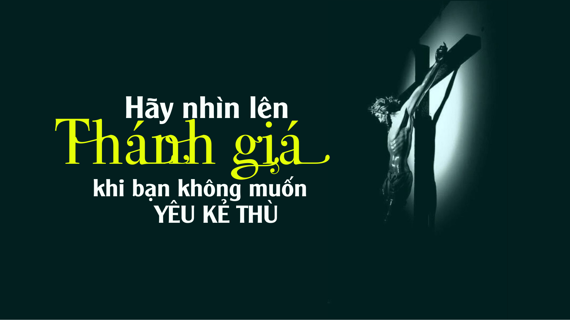 Hãy nhìn lên Thánh giá khi bạn không muốn yêu kẻ thù